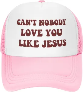 Funny Trucker Hat Can't Nobody Love You Like Jesus for Women and Men Baseball Cap Breathable Mesh Pink